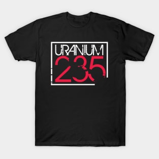 Uranium 235 T-Shirt